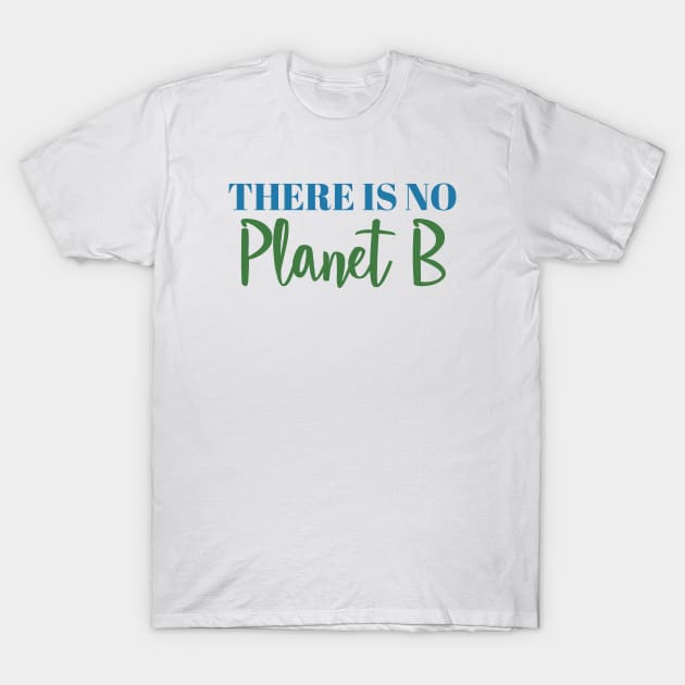 There is no Planet B T-Shirt by qpdesignco